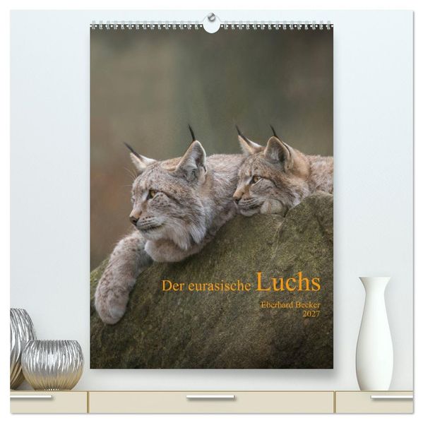 Der eurasische Luchs (hochwertiger Premium Wandkalender 2027 DIN A2 hoch) Kunstdruck in Hochglanz