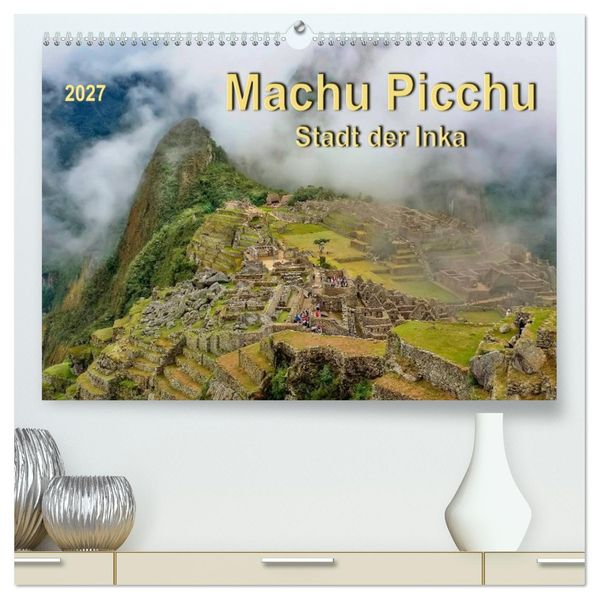 Machu Picchu - Stadt der Inka (hochwertiger Premium Wandkalender 2027 DIN A2 quer) Kunstdruck in Hochglanz