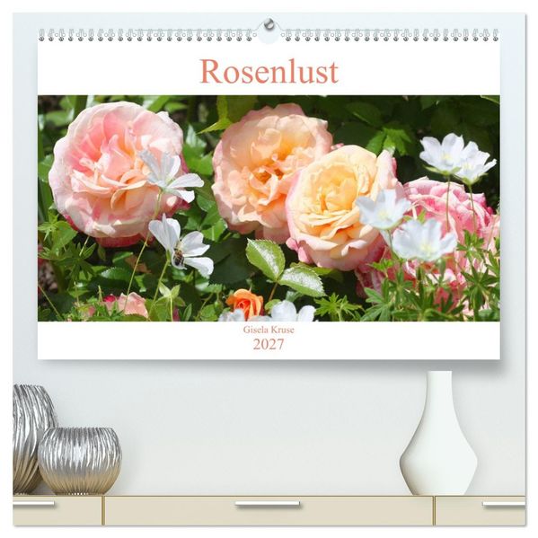 Rosenlust (hochwertiger Premium Wandkalender 2027 DIN A2 quer) Kunstdruck in Hochglanz