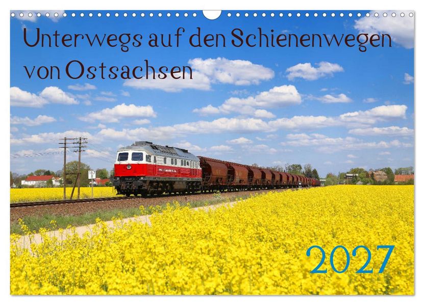 Unterwegs auf den Schienenwegen von Ostsachsen (Wandkalender 2027 DIN A3 quer) CALVENDO Monatskalender