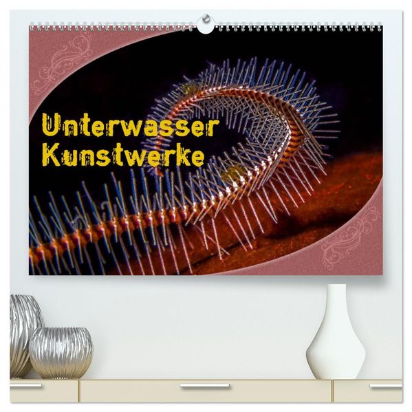 Unterwasser Kunstwerke (hochwertiger Premium Wandkalender 2027 DIN A2 quer) Kunstdruck in Hochglanz