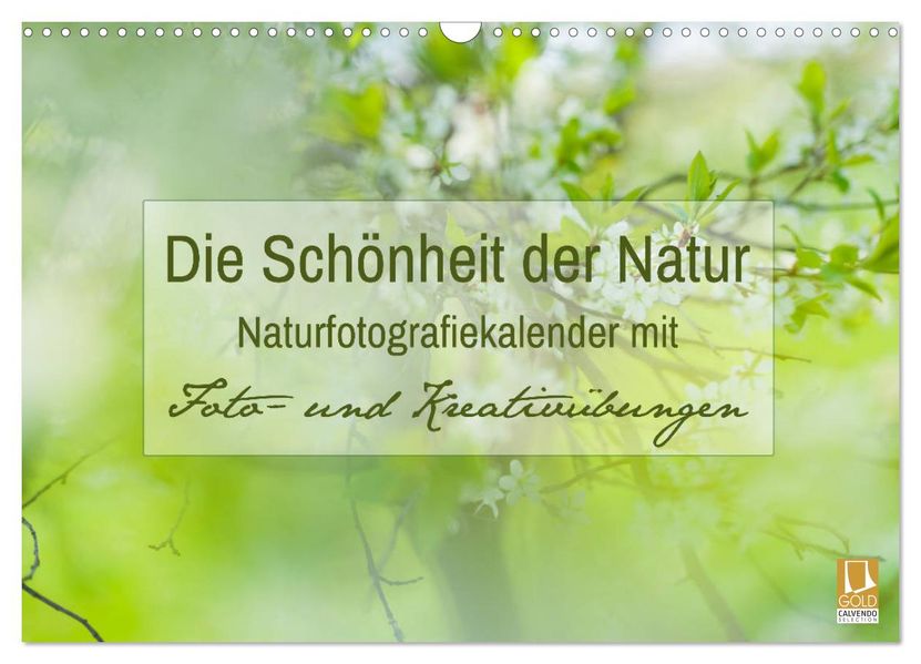 Die Schönheit der Natur - Naturfotografie-Kalender mit Foto- und Kreativübungen (Wandkalender 2027 DIN A3 quer) CALVENDO Monatskalender