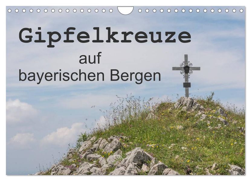 Gipfelkreuze auf bayerischen Bergen (Wandkalender 2027 DIN A4 quer) CALVENDO Monatskalender