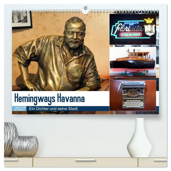 Hemingways Havanna - Ein Dichter und seine Stadt (hochwertiger Premium Wandkalender 2027 DIN A2 quer) Kunstdruck in Hochglanz