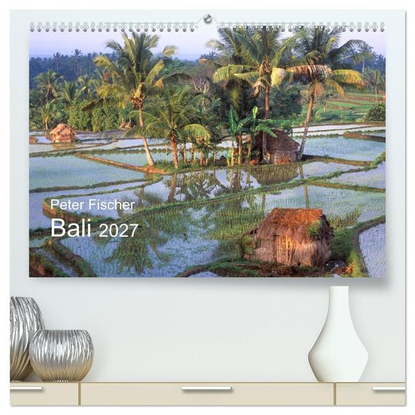 Peter Fischer - Bali 2027 (hochwertiger Premium Wandkalender 2027 DIN A2 quer) Kunstdruck in Hochglanz