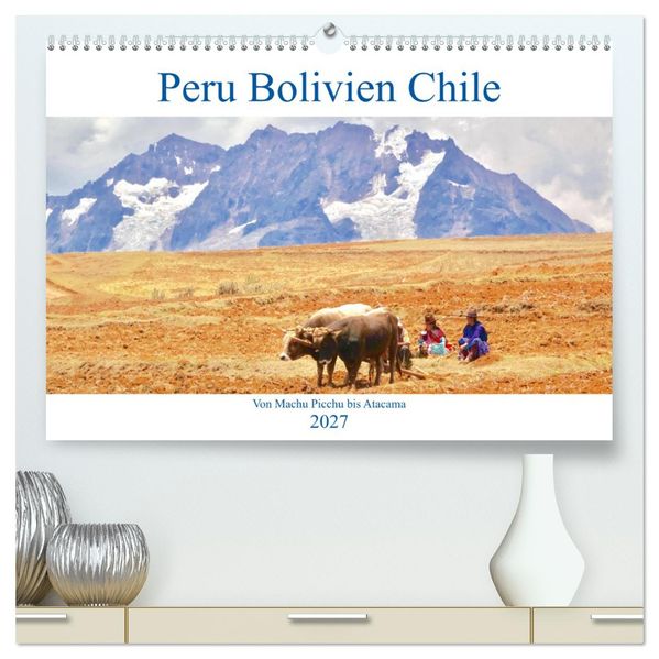 Peru Bolivien Chile (hochwertiger Premium Wandkalender 2027 DIN A2 quer) Kunstdruck in Hochglanz