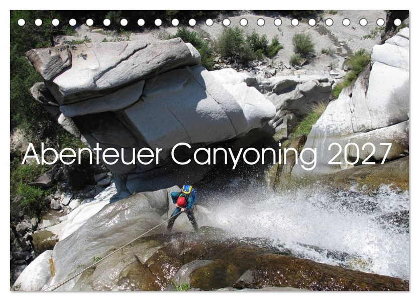 Abenteuer Canyoning (Tischkalender 2027 DIN A5 quer) CALVENDO Monatskalender