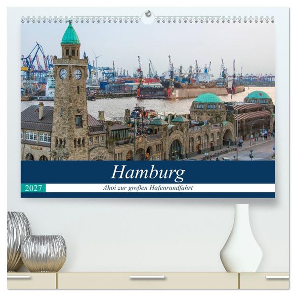 Hamburg - Ahoi zur großen Hafenrundfahrt (hochwertiger Premium Wandkalender 2027 DIN A2 quer) Kunstdruck in Hochglanz