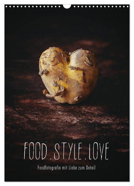 FOOD.STYLE.LOVE - Foodfotografie mit Liebe zum Detail (Wandkalender 2027 DIN A3 hoch) CALVENDO Monatskalender