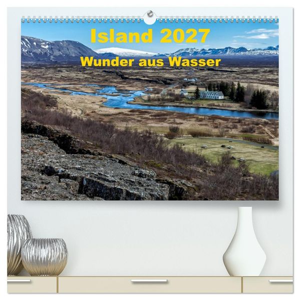 Island - Wunder aus Wasser (hochwertiger Premium Wandkalender 2027 DIN A2 quer) Kunstdruck in Hochglanz