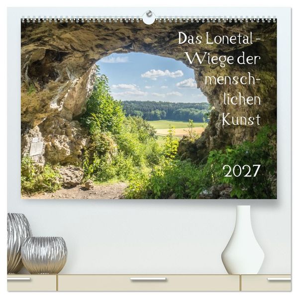 Das Lonetal - Wiege der menschlichen Kunst (hochwertiger Premium Wandkalender 2027 DIN A2 quer) Kunstdruck in Hochglanz