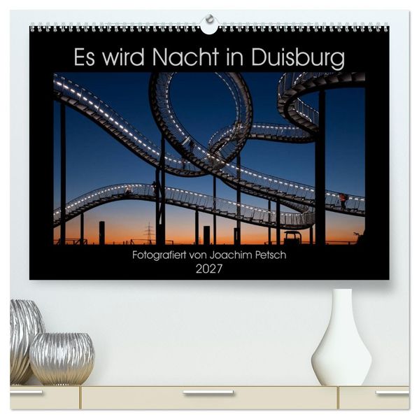 Es wird Nacht in Duisburg (hochwertiger Premium Wandkalender 2027 DIN A2 quer) Kunstdruck in Hochglanz