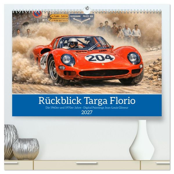 Rückblick Targa Florio - Die 1960er und 1970er Jahre (hochwertiger Premium Wandkalender 2027 DIN A2 quer) Kunstdruck in Hochglanz