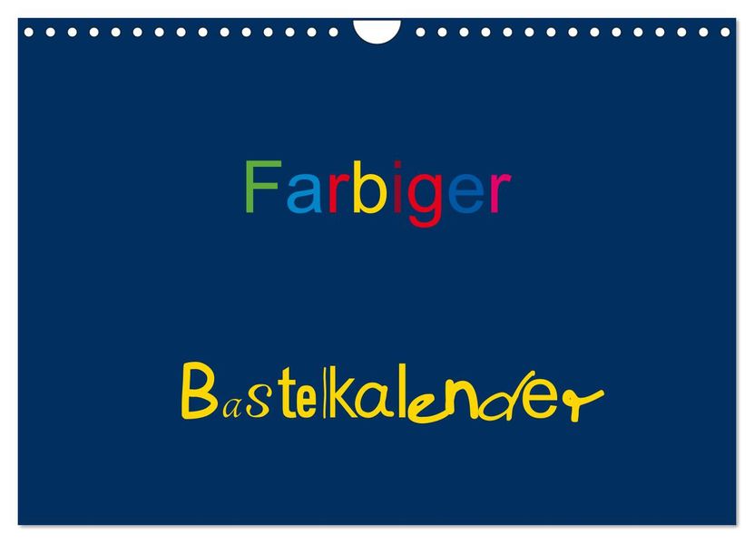 Farbiger Bastelkalender (Wandkalender 2027 DIN A4 quer) CALVENDO Monatskalender