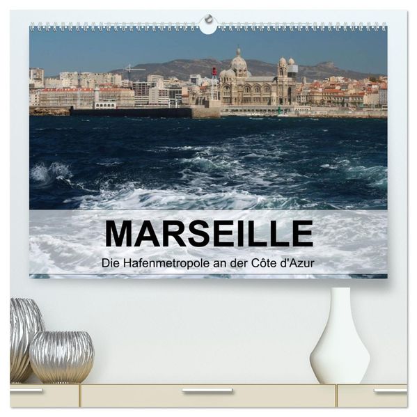 MARSEILLE - Die Hafenmetropole an der Côte d'Azur (hochwertiger Premium Wandkalender 2027 DIN A2 quer) Kunstdruck in Hochglanz