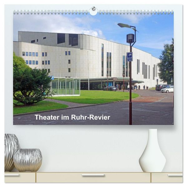 Theater im Ruhr-Revier (hochwertiger Premium Wandkalender 2027 DIN A2 quer) Kunstdruck in Hochglanz