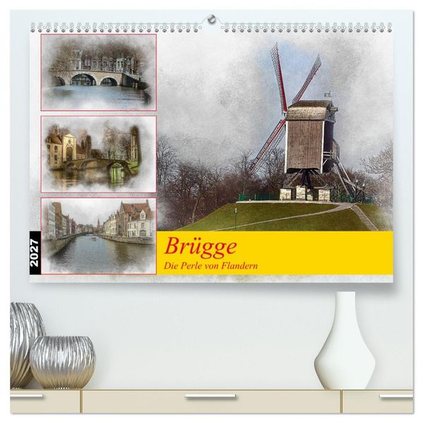 Brügge die Perle von Flandern (hochwertiger Premium Wandkalender 2027 DIN A2 quer) Kunstdruck in Hochglanz