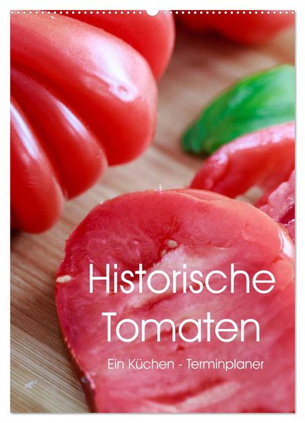 Historische Tomaten - Ein Küchen Terminplaner (Wandkalender 2027 DIN A2 hoch) CALVENDO Monatskalender