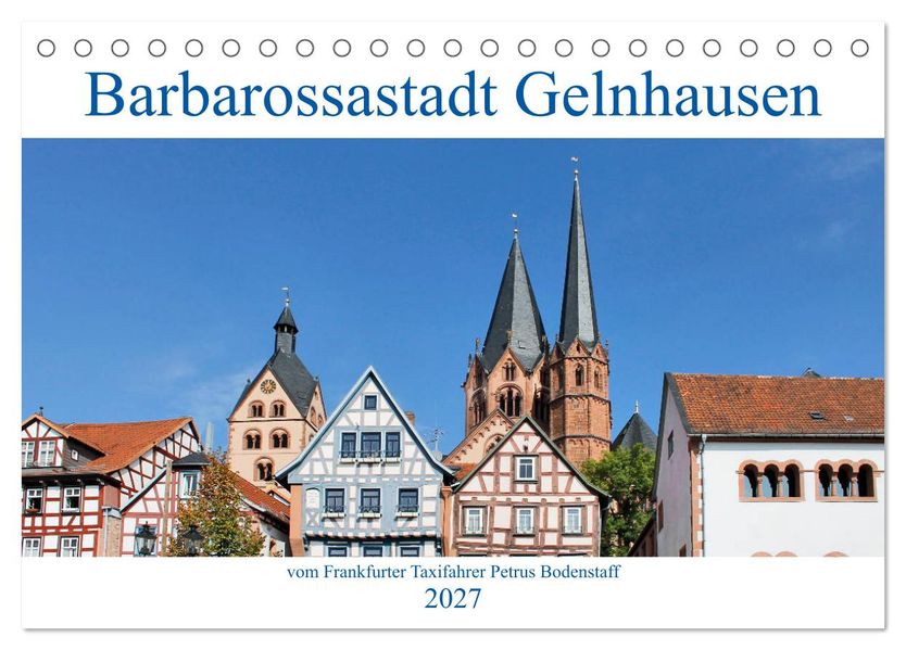 Barbarossastadt Gelnhausen vom Frankfurter Taxifahrer Petrus Bodenstaff (Tischkalender 2027 DIN A5 quer) CALVENDO Monatskalender