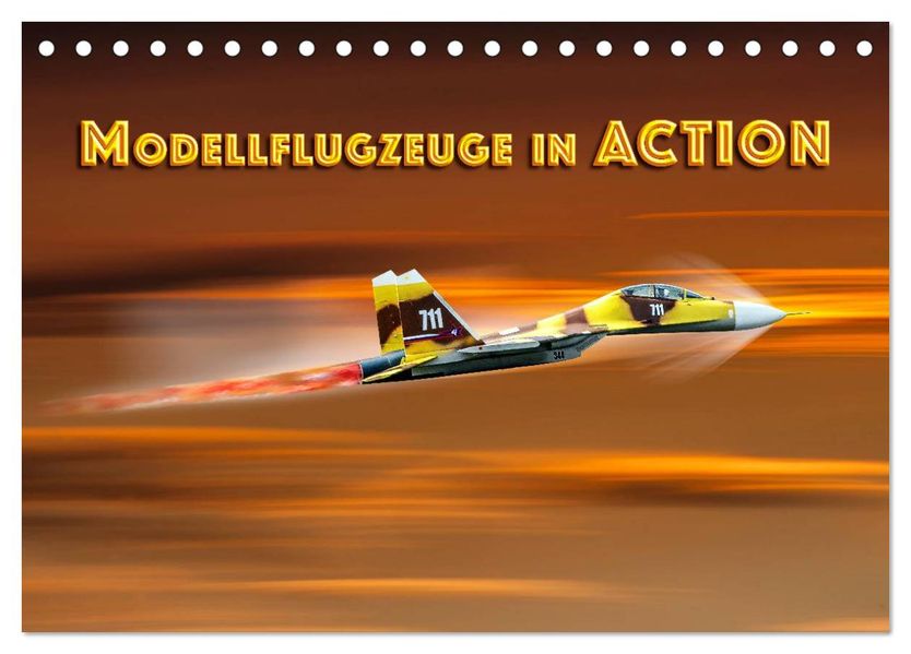 Modellflugzeuge in ACTION (Tischkalender 2027 DIN A5 quer) CALVENDO Monatskalender