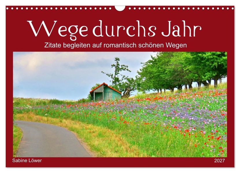 Wege durchs Jahr- Zitate begleiten auf romantisch schönen Wegen (Wandkalender 2027 DIN A3 quer) CALVENDO Monatskalender