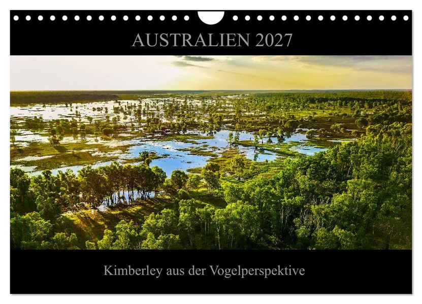 Australien 2027 Kimberley aus der Vogelperspektive (Wandkalender 2027 DIN A4 quer) CALVENDO Monatskalender
