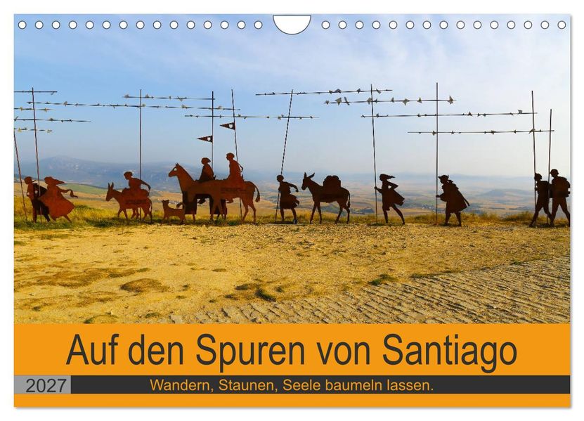 Auf den Spuren von Santiago - Wandern Staunen Seele baumeln lassen. (Wandkalender 2027 DIN A4 quer) CALVENDO Monatskalender
