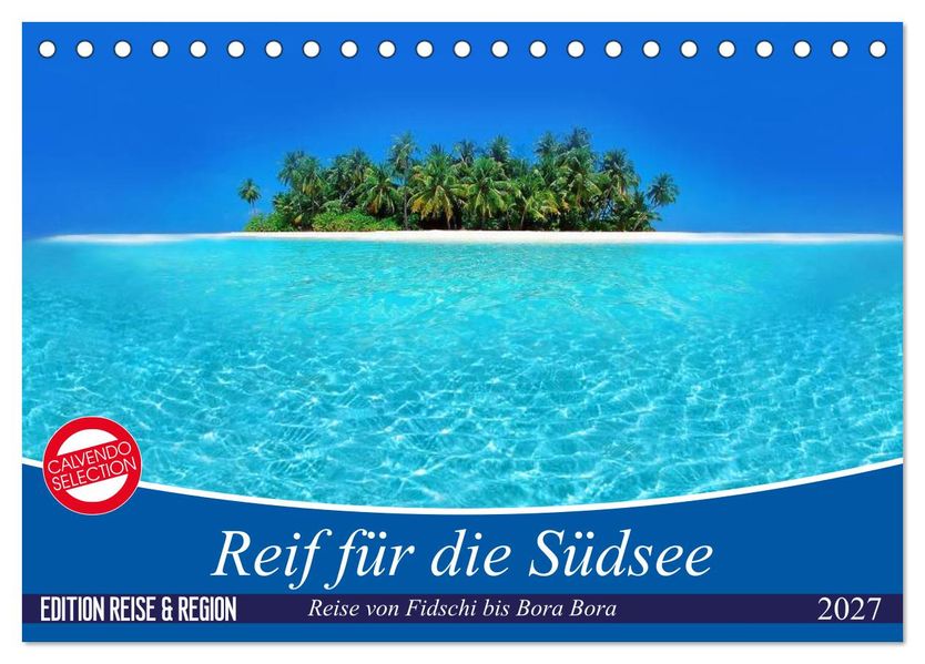 Reif für die Südsee. Reise von Fidschi bis Bora Bora (Tischkalender 2027 DIN A5 quer) CALVENDO Monatskalender
