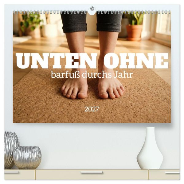 Unten Ohne - Barfuß durchs Jahr (hochwertiger Premium Wandkalender 2027 DIN A2 quer) Kunstdruck in Hochglanz
