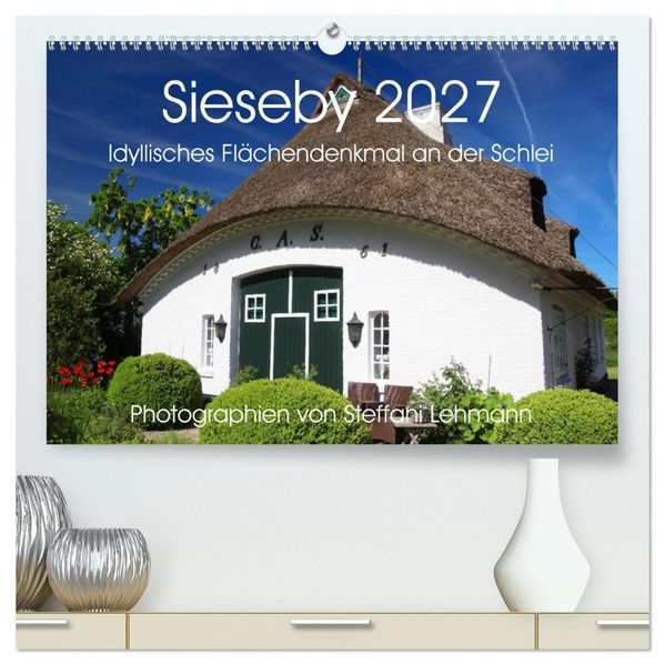 Sieseby 2027. Idyllisches Flächendenkmal an der Schlei (hochwertiger Premium Wandkalender 2027 DIN A2 quer) Kunstdruck in Hochglanz
