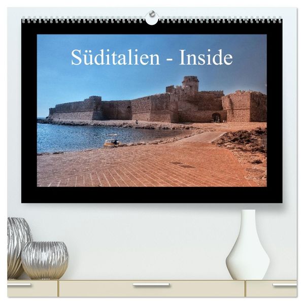 Süditalien - Inside (hochwertiger Premium Wandkalender 2027 DIN A2 quer) Kunstdruck in Hochglanz
