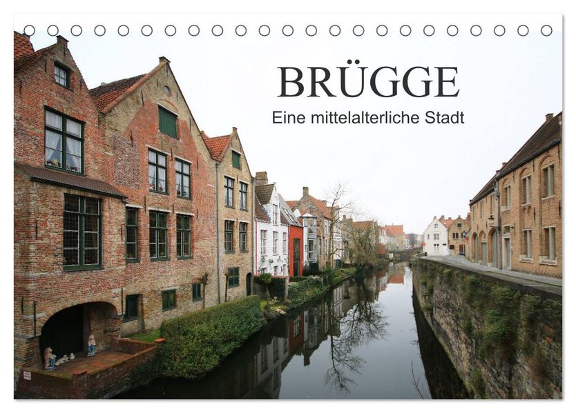 Brügge - Eine mittelalterliche Stadt (Tischkalender 2027 DIN A5 quer) CALVENDO Monatskalender