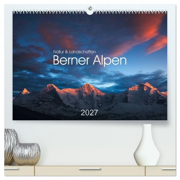 BERNER ALPEN - Natur und Landschaften (hochwertiger Premium Wandkalender 2027 DIN A2 quer) Kunstdruck in Hochglanz