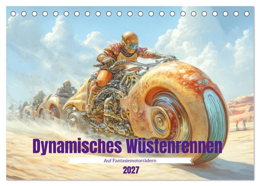 Dynamisches Wüstenrennen - Auf Fantasiemotorrädern (Tischkalender 2027 DIN A5 quer) CALVENDO Monatskalender