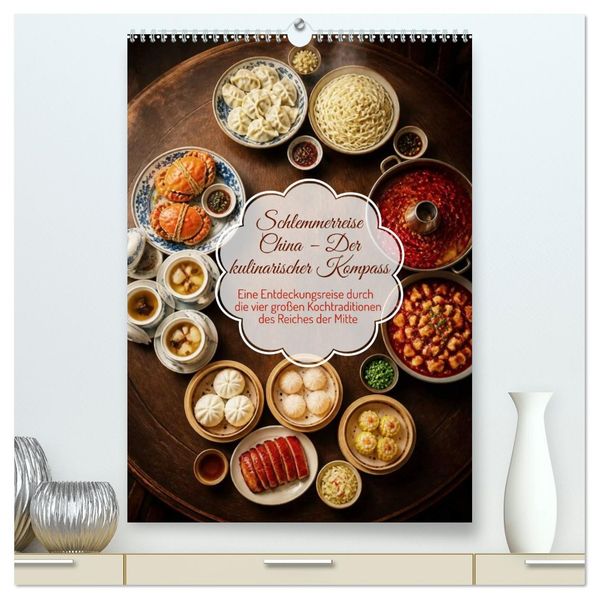 Schlemmerreise China - Der kulinarischer Kompass (hochwertiger Premium Wandkalender 2027 DIN A2 hoch) Kunstdruck in Hochglanz