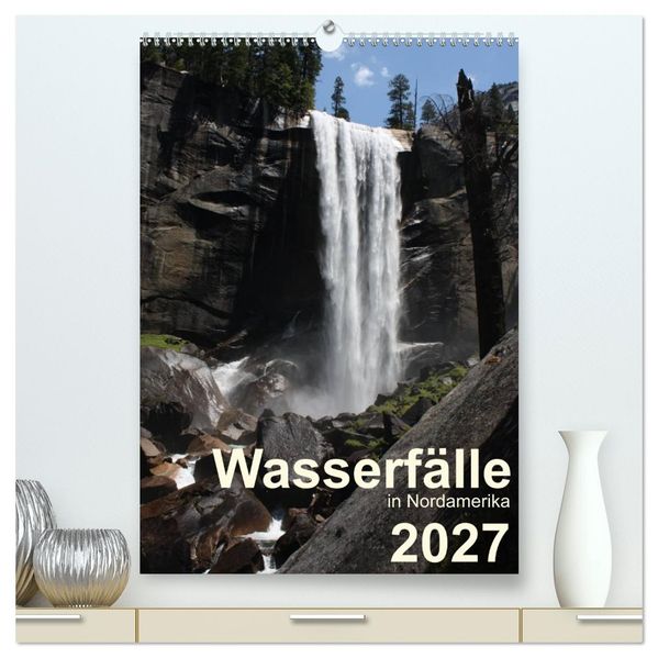 Wasserfälle in Nordamerika 2027 (hochwertiger Premium Wandkalender 2027 DIN A2 hoch) Kunstdruck in Hochglanz