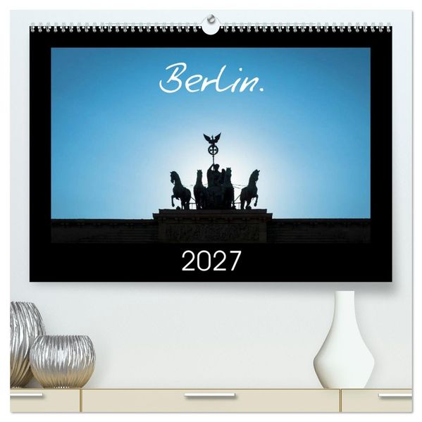 Berlin. 2027 (High Quality Premium Wall Calendar 2027 DIN A2 landscape)CALVENDO 12 Month Wall Calendar