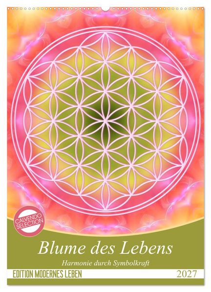 Blume des Lebens - Harmonie durch Symbolkraft (Wandkalender 2027 DIN A2 hoch) CALVENDO Monatskalender