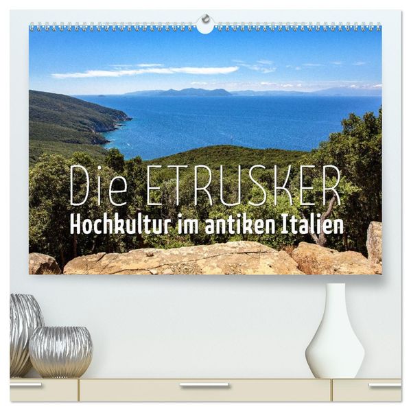 Die Etrusker - Hochkultur im antiken Italien (hochwertiger Premium Wandkalender 2027 DIN A2 quer) Kunstdruck in Hochglanz