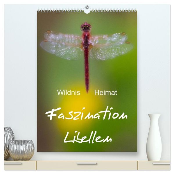 Faszination Libellen - Wildnis Heimat (hochwertiger Premium Wandkalender 2027 DIN A2 hoch) Kunstdruck in Hochglanz