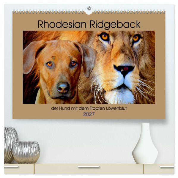 Rhodesian Ridgeback der Hund mit dem Tropfen Löwenblut (hochwertiger Premium Wandkalender 2027 DIN A2 quer) Kunstdruck in Hochglanz