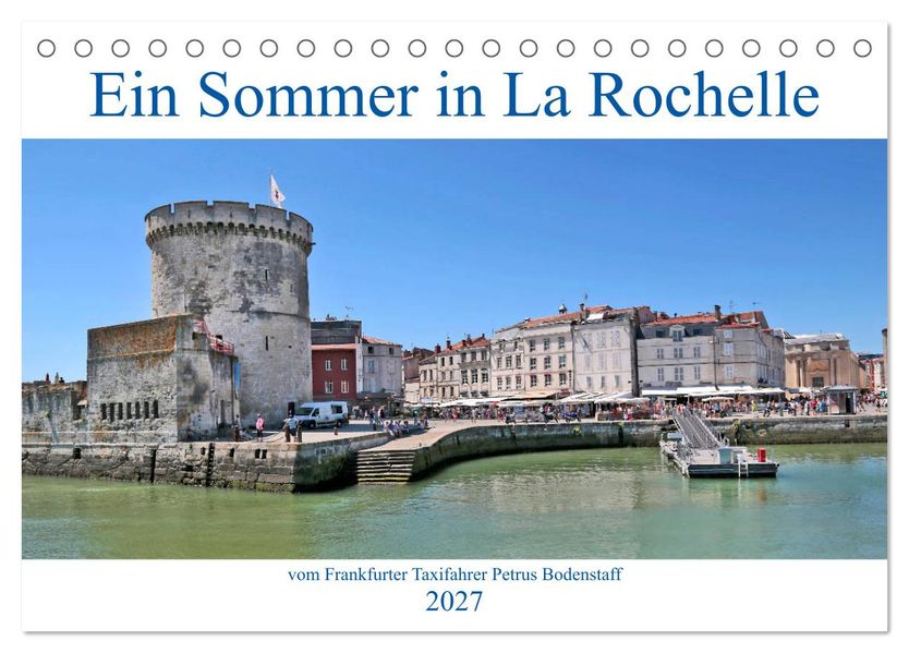 Ein Sommer in La Rochelle vom Frankfurter Taxifahrer Petrus Bodenstaff (Tischkalender 2027 DIN A5 quer) CALVENDO Monatskalender