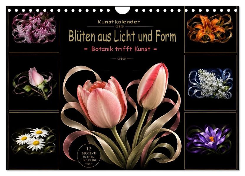 Blüten aus Licht und Form Botanik trifft und Kunst (Wandkalender 2027 DIN A4 quer) CALVENDO Monatskalender