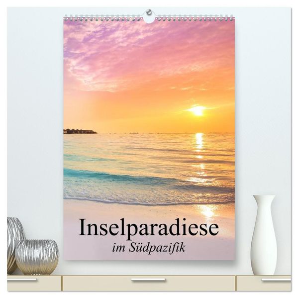 Inselparadiese im Südpazifik (hochwertiger Premium Wandkalender 2027 DIN A2 hoch) Kunstdruck in Hochglanz