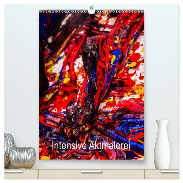 Intensive Aktmalerei (hochwertiger Premium Wandkalender 2027 DIN A2 hoch) Kunstdruck in Hochglanz