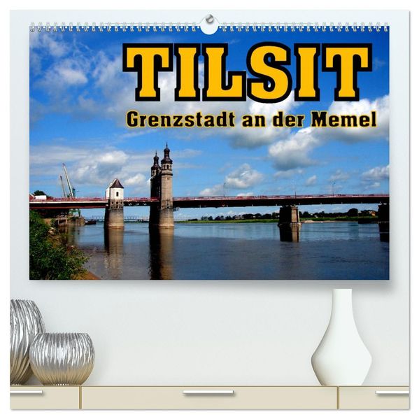 Tilsit - Grenzstadt an der Memel (hochwertiger Premium Wandkalender 2027 DIN A2 quer) Kunstdruck in Hochglanz
