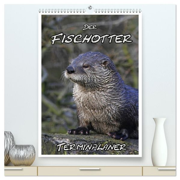 Der Fischotter-Terminplaner (hochwertiger Premium Wandkalender 2027 DIN A2 hoch) Kunstdruck in Hochglanz