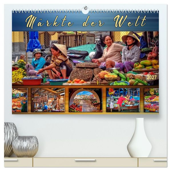 Märkte der Welt (hochwertiger Premium Wandkalender 2027 DIN A2 quer) Kunstdruck in Hochglanz