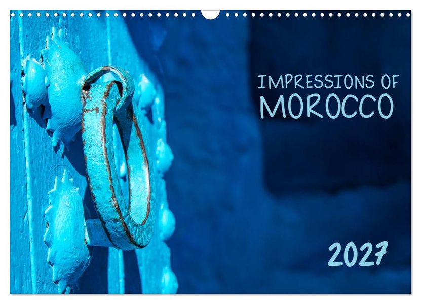 Impressions of Morocco 2027 (Wall Calendar 2027 DIN A3 landscape) CALVENDO 12 Month Wall Calendar
