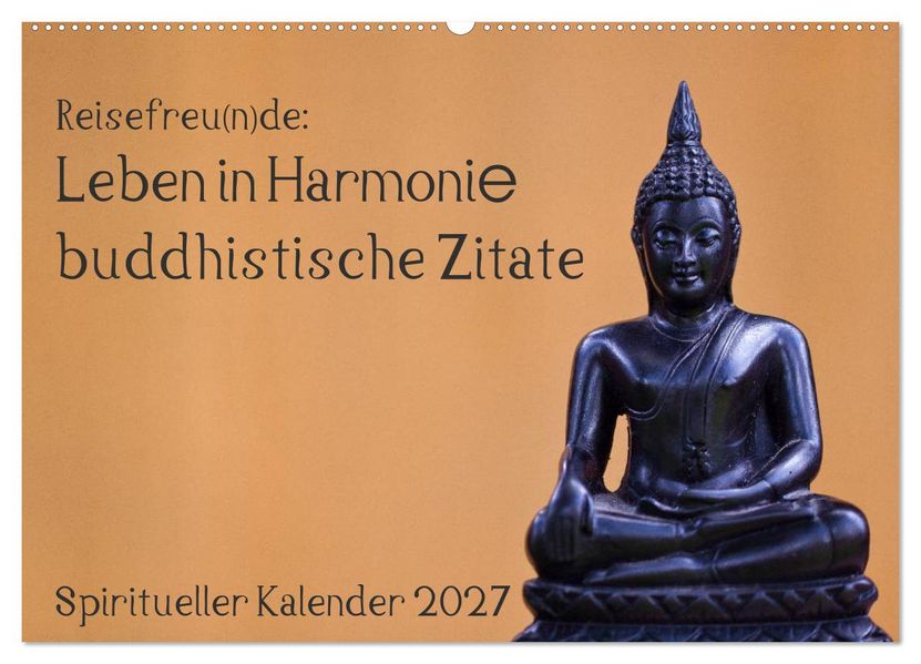 Reisefreu(n)de: Leben in Harmonie - buddhistische Zitate (Wandkalender 2027 DIN A2 quer) CALVENDO Monatskalender